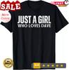 Just A Girl Who Loves Dave Gift Unisex T-Shirt