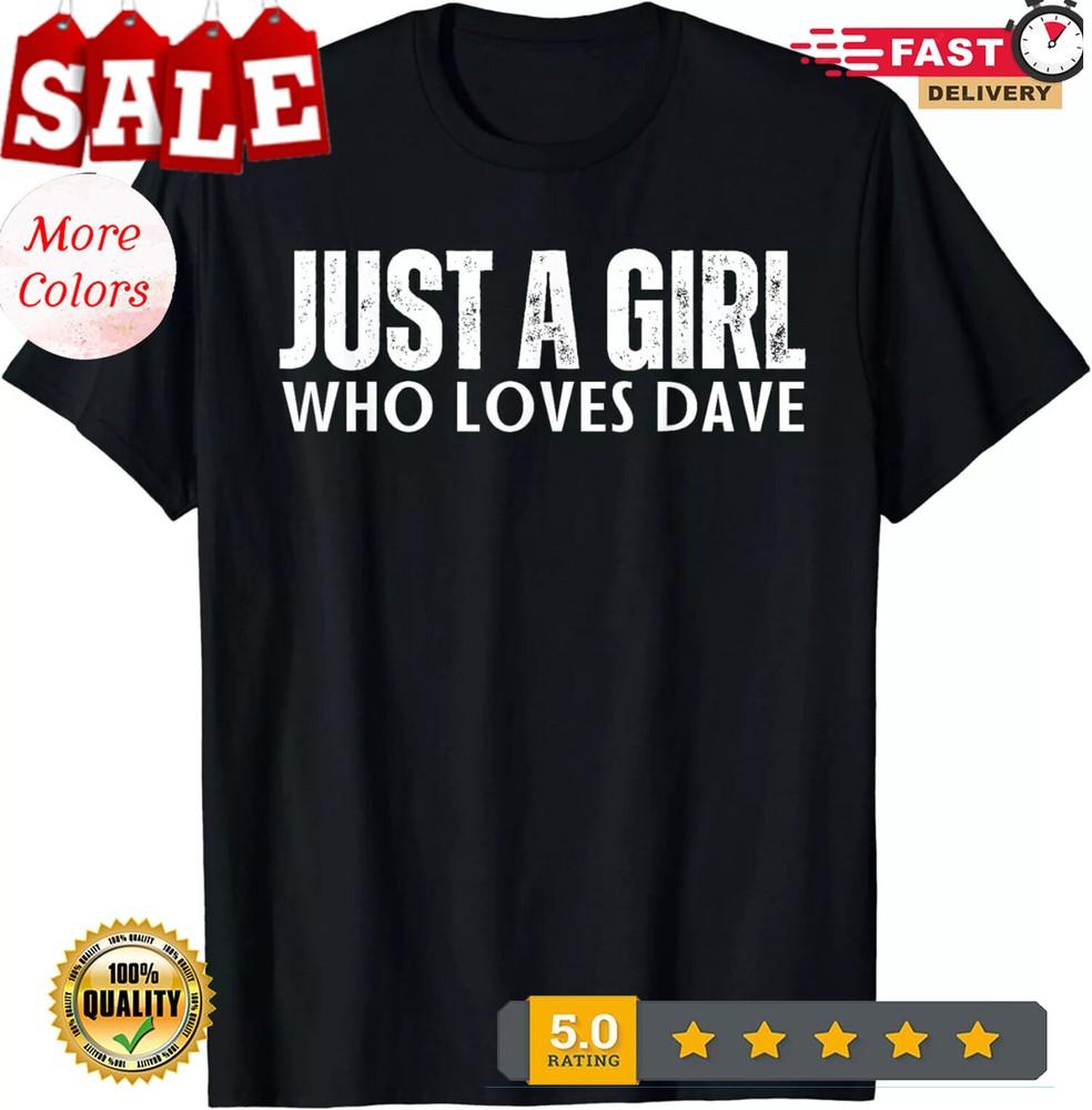 Just A Girl who loves Dave Gift Unisex T-Shirt L