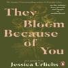 They Bloom Because of You by Jessica Urlichs Paperback Book 9780241765111