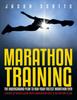 The Marathon Training : The Underground Plan To Run Your Fastest Marathon Ever: A Week by Week Guide With Marathon Diet & Nutrition Plan Book