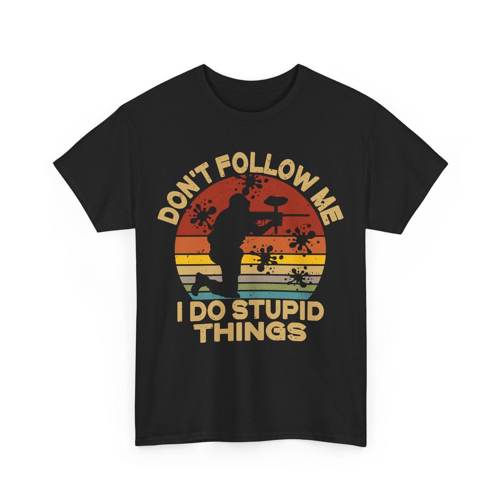 Paintball Player Shirt, Don t Follow Me I Do Stupid Things Funny T-Shirt S