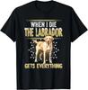 Labrador Retriever When Die Gets Everything The Labrador Dog Gift Unisex T-Shirt