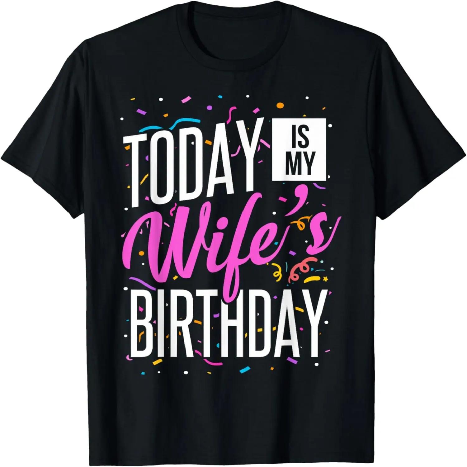 Funny It s My Wife s Birthday Today Is My Wife s Birthday T-Shirt XXXXXL чёрный