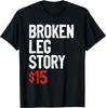 Funny Broken Leg Story Joke - Fun Get Well Injury Humor T-Shirt