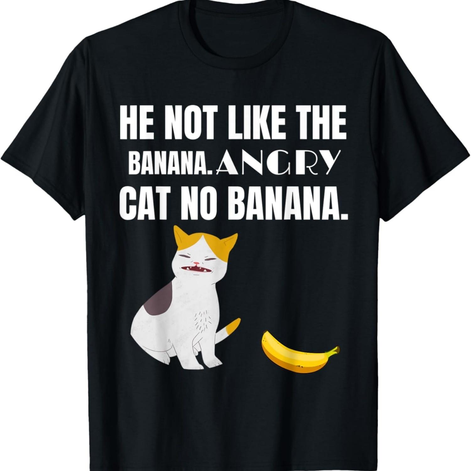 He Not Like The Banana Angry Cat No Banana Funny Cat Meme T-Shirt S