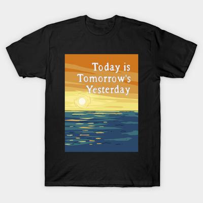 Asian Size Cotton Unisex Tshirt Print T-shirt Today Is Tomorrow'S Yesterday T-shirt No-Cut Print Regular Fit