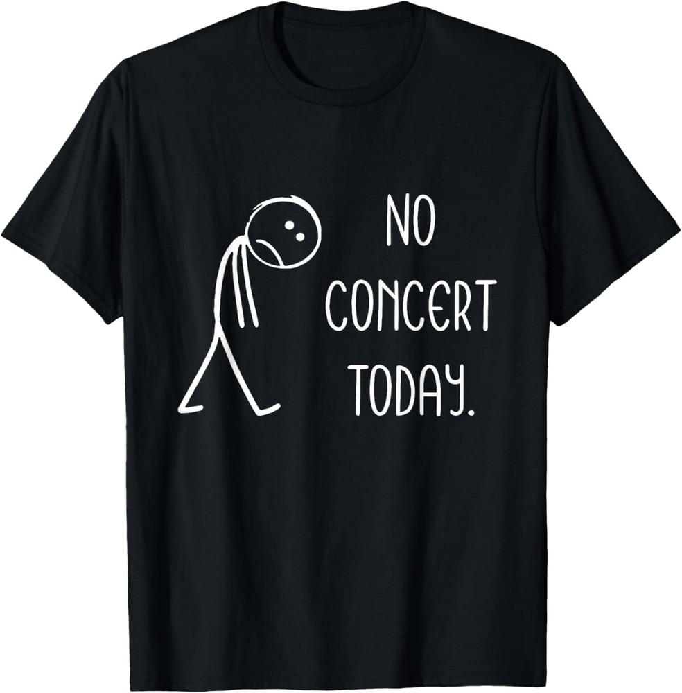 Sad Stick Figure Music Concert Lovers - No Concert Today T-Shirt unisex T-Shirt Unisex T-Shirt L