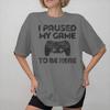 I Paused My Game To Be Here Print T Shirts For Unisex Wounisex Pure Cotton Tee Shirt Clothing