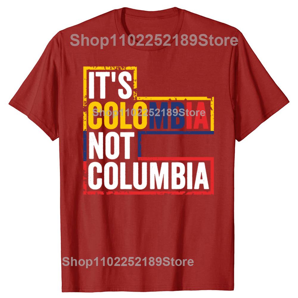 Funny Its Colombia Not Columbia Graphic Tshirts Men Womens Fashion Casual Tshirt 100 Cotton Loose Oversized T Shirt