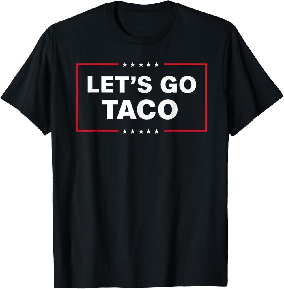 Funny Let s Go Taco Unisex T-Shirt 4XL
