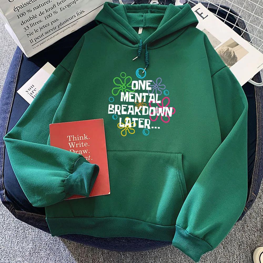 One Mental Breakdown Later Hoodies Letter Graphic Printing Sweatshirts for Sudaderas Con Capucha Fleece Moletom Girl
