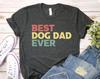 Best Dog Dad Ever T-shirt, Fathers Day Shirt, Pet Lover Gift, Dog Lover Tee, Dog Owner Top, Father's Day Shirts, Women's Gift, Mom Shirt