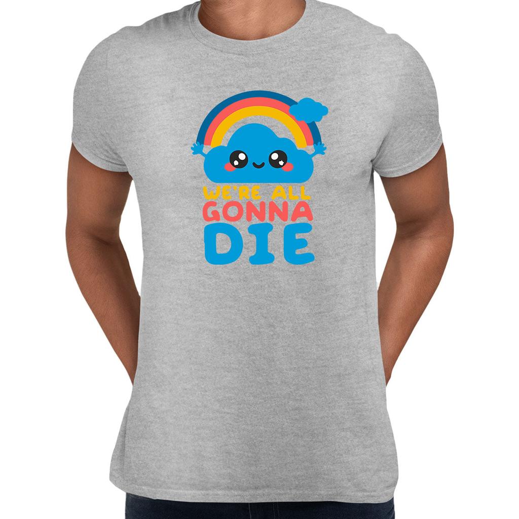 We Are All Going To Die Happy Cloud Tee Positive Quote Funny Unisex T-shirt