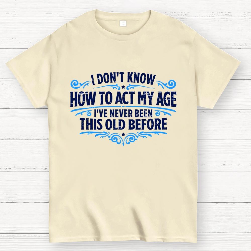 Ive Never Been This Old Before Cotton Casual Cool Loose T-Shirt