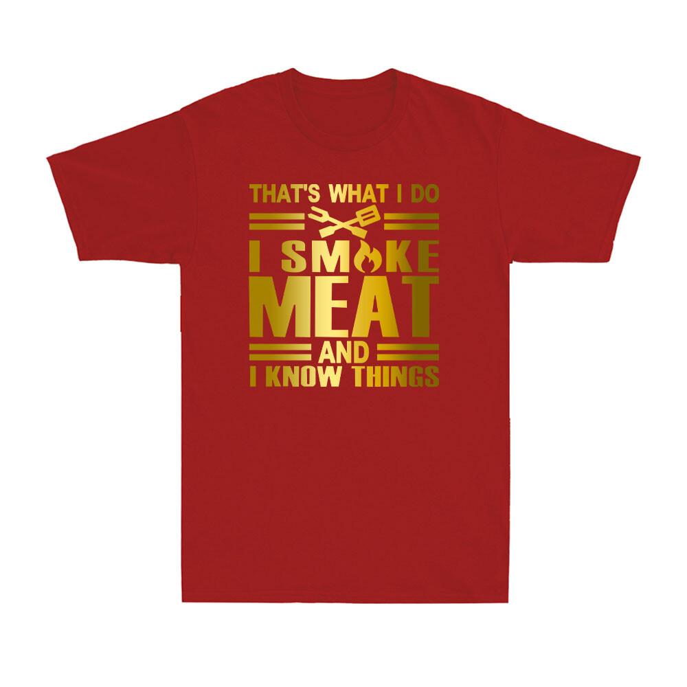 Thats What I Do I Smoke Meat And I Know Things Funny Grilling Saying Tshirt
