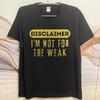 Oversized Summer Unisex Tshirt Disclaimer Im Not For The Weak Short Sleeve Cotton Round Neck Tee Shirt Cotton Top Tees