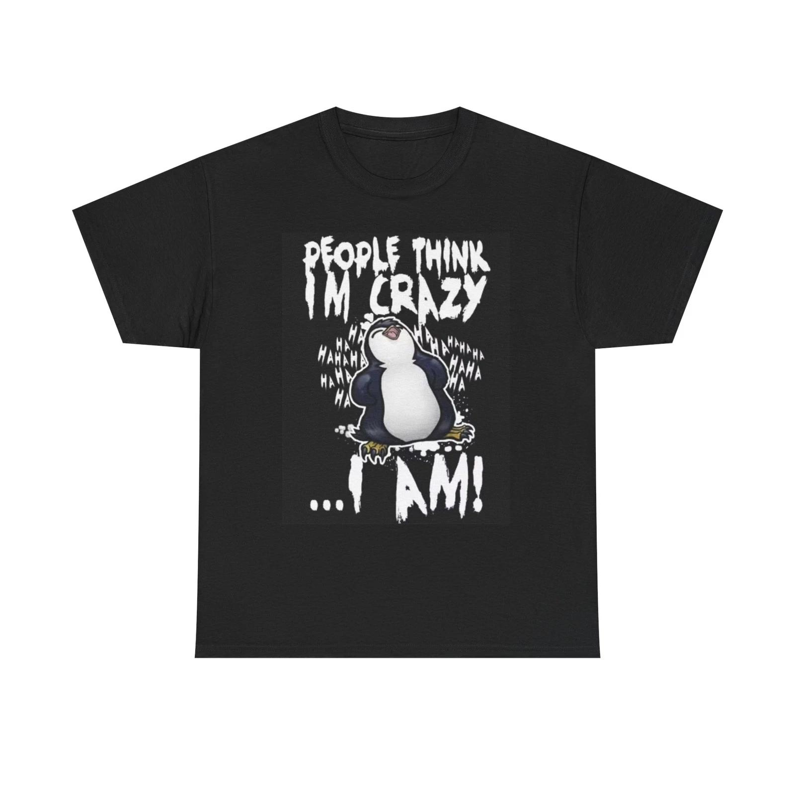Men s and Women s T-shirts Penguin People Think Im Crazy XXXL