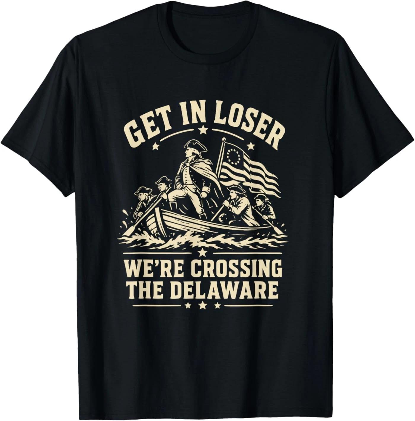 250th 4th July Get in Loser We re Crossing The Delaware T-Shirt 3XL