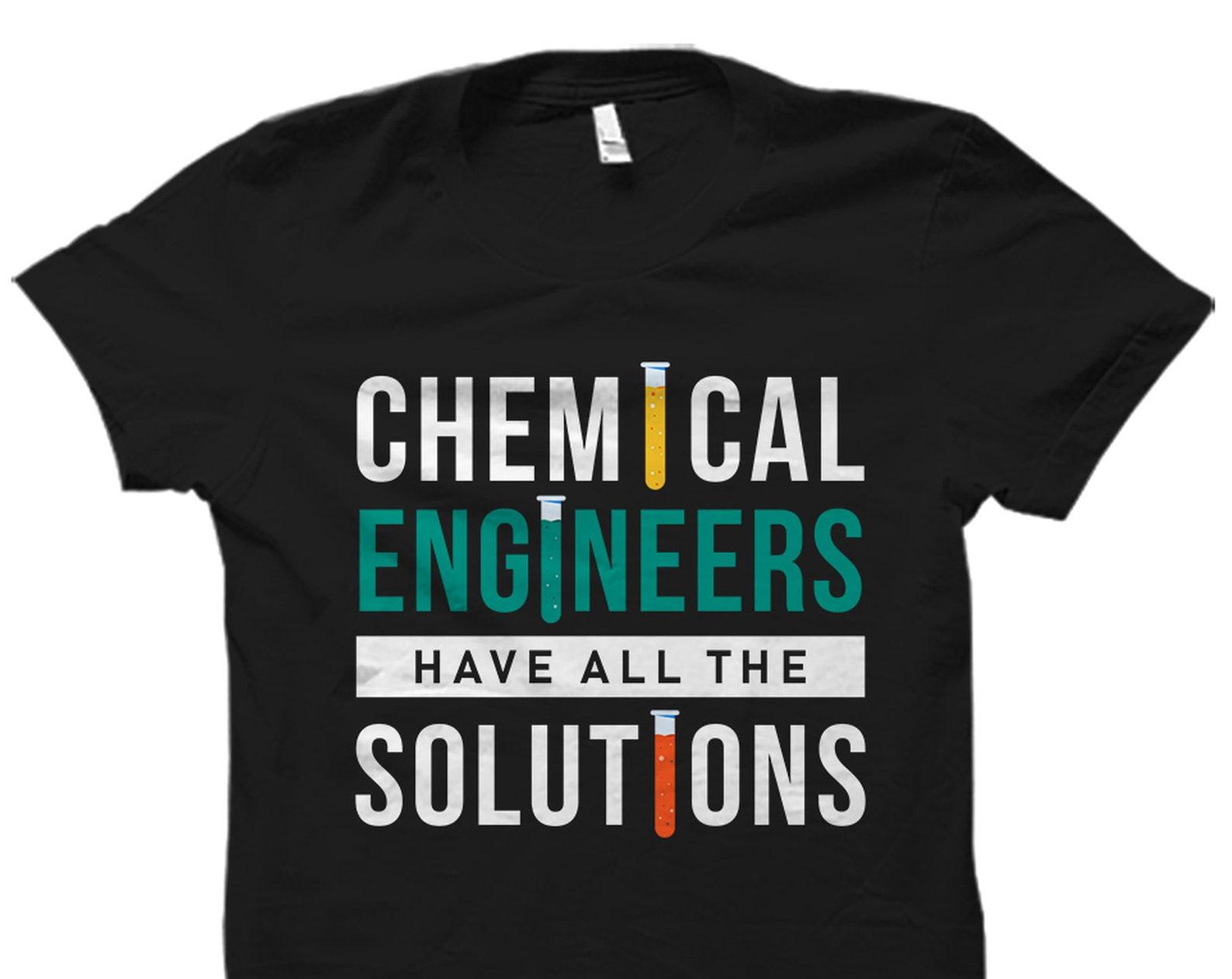 Chemical Engineer Gift. Chemical Engineer Shirt. Chemical Engineer Graduate Gift. Chemistry Shirt. Chemical Engineering Gift #OS2743 S