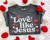 Love Like Jesus Loves You Valentine's Day Christian Faith T Shirt Tee, Scripture Bible Verse Faith Based Tshirts V Day Gift