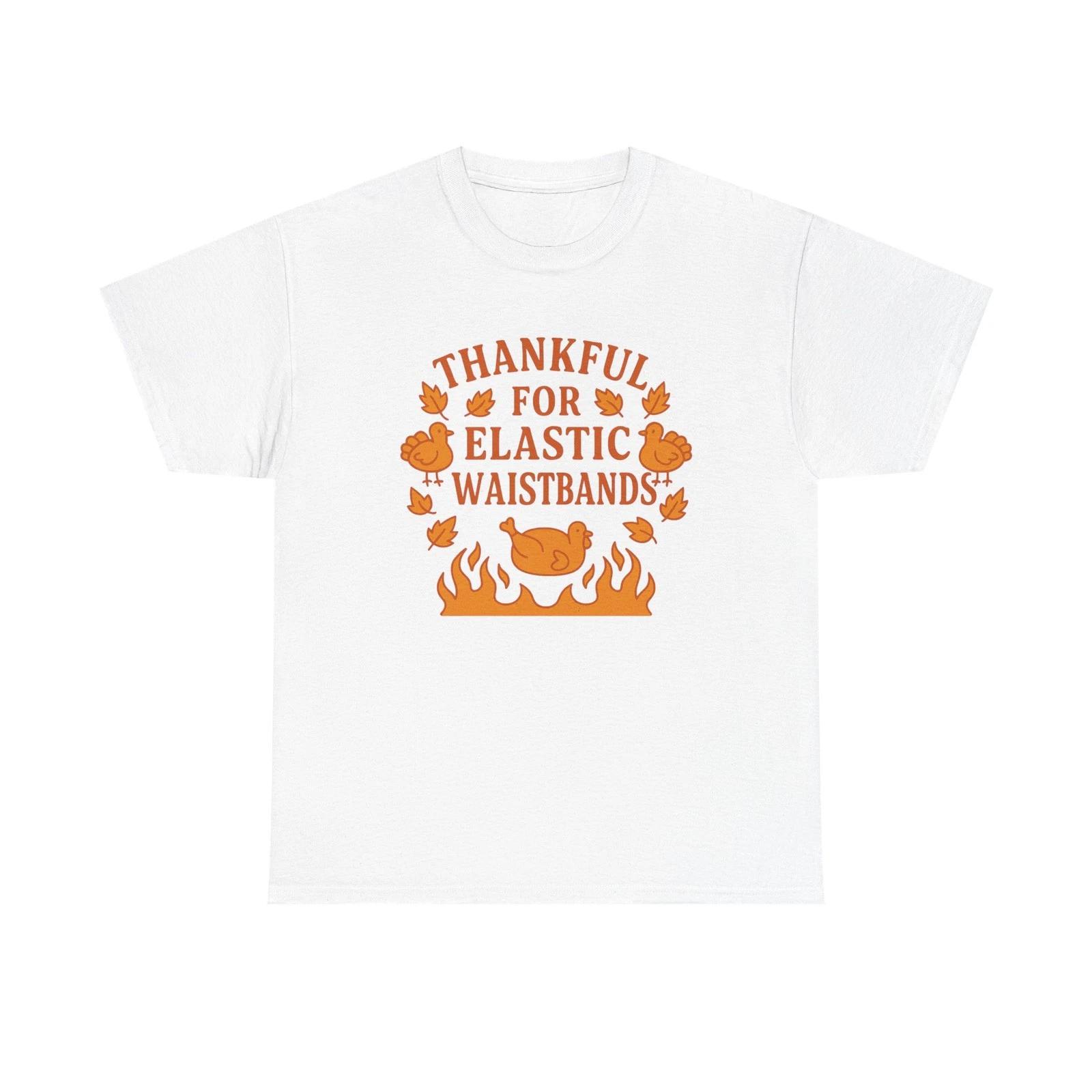 Thankful for Elastic Waistbands Tee, Thanksgiving Tee, Fall Humorous T-Shirt 3XL