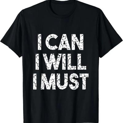 I Can I Will I Must T-Shirt