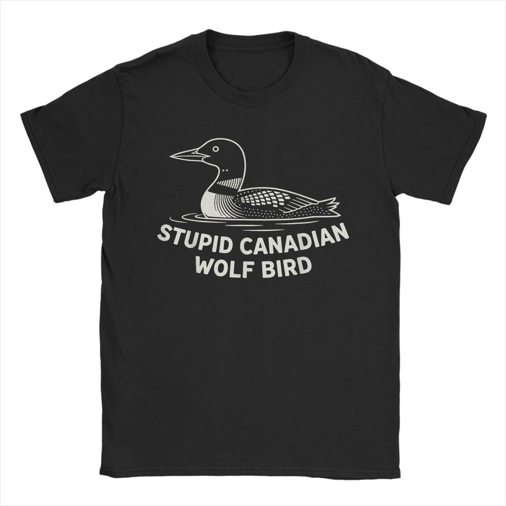 Unisexs Loon Humor Stupid Canadian Wolf Bird T Shirts Pure Cotton Clothing Vintage Short Sleeve O Neck Tees Party TShirts
