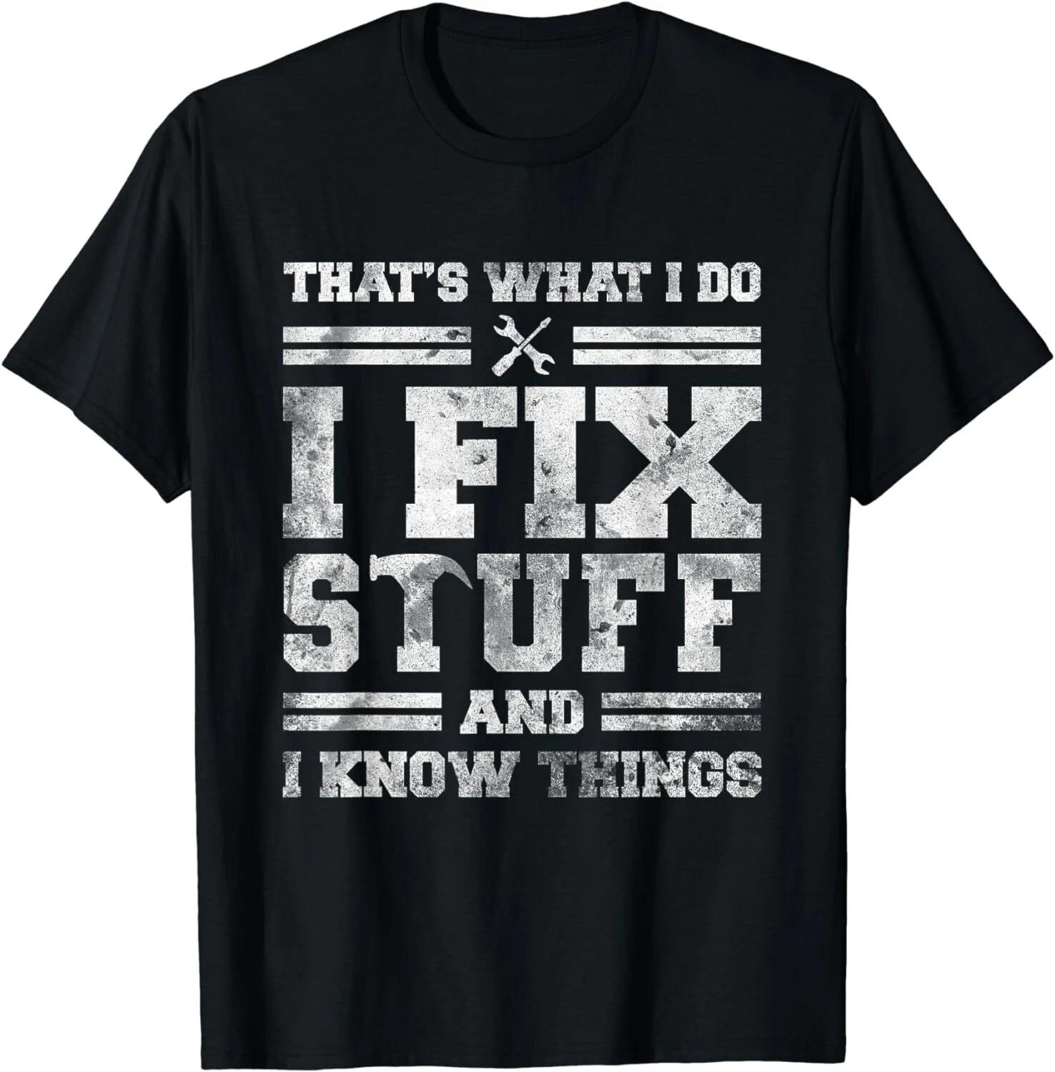 That s What I Do I Fix Stuff And I Know Things Funny Saying Unisex T-Shirt L