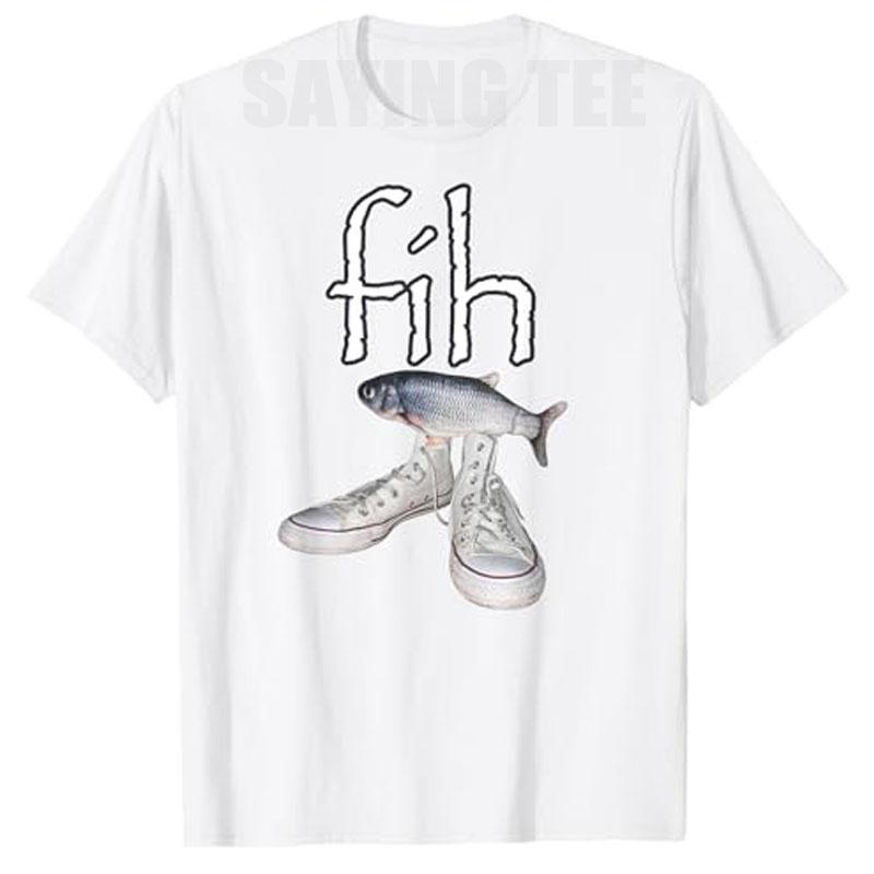 Fih Shoes Fish Funny Misspelled Humor TShirt FisherUnisex FihCalling Y2k Design Graphic Outfit Unisexs Fashion Saying Tee Novelty