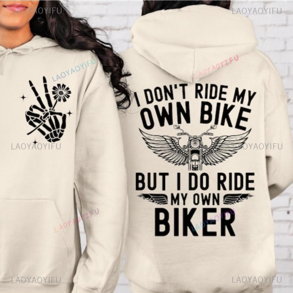 I Don't Ride My Own Bike But I Do Ride My Own Biker Funny Biker Clothing Motorcycle Gifts Ride or Die Sweatshirts Men Women Tops