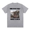 Born To Dilly Dally Forced To Lock In Funny Cat Meme T-shirt Unisex Women Clothing Cotton T-shirts Hip Hop Short Sleeve Tee Shirt