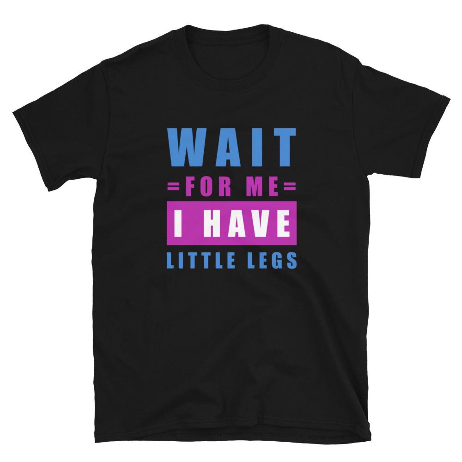 Wait For Me I Have Little Legs T Shirt M
