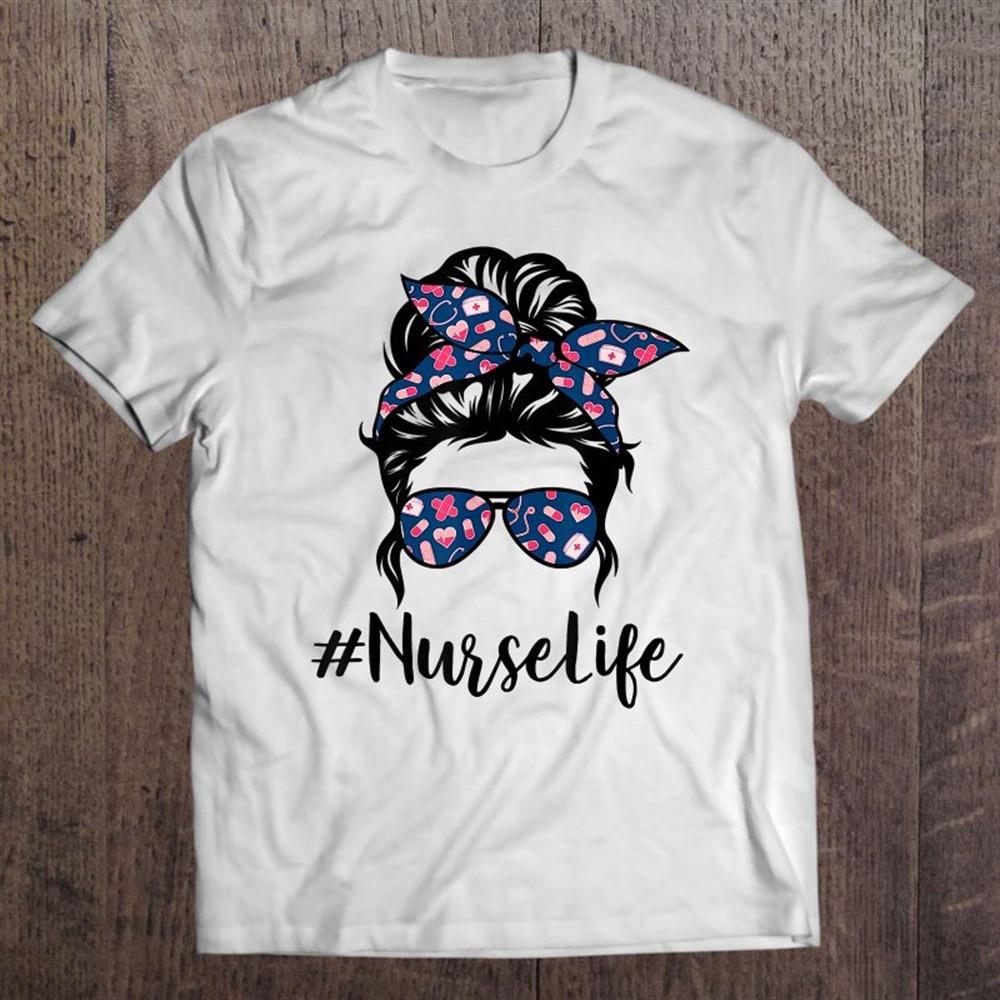 Nurse Messy Bun Life Hair Glasses Mother8217s Day T Shirt Mother8217s Day Shirts M