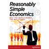 Reasonably Simple Economics: Why the World Works the Way It Does
