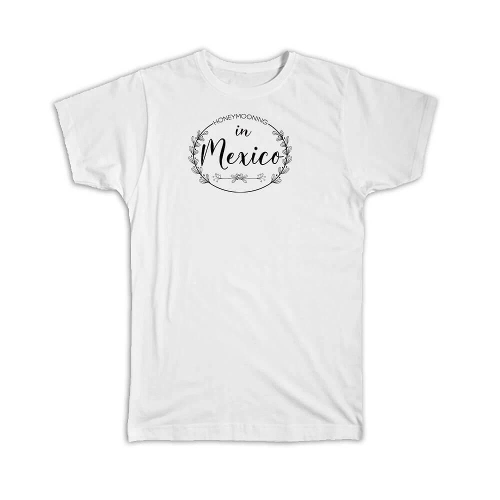 Gift T-Shirt : Honeymooning in Mexico Boho Wedding Trip Honeymoon 3XL