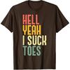 Hell Yeah I Suck Toes Funny Inappropriate Adult Humor Men T-Shirt