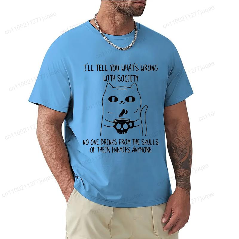 Fashion I'll Tell You What's Wrong with Society Funny Cat Print Men T-Shirts Street Funny Short Sleeves T Shirt O-Neck Clothing