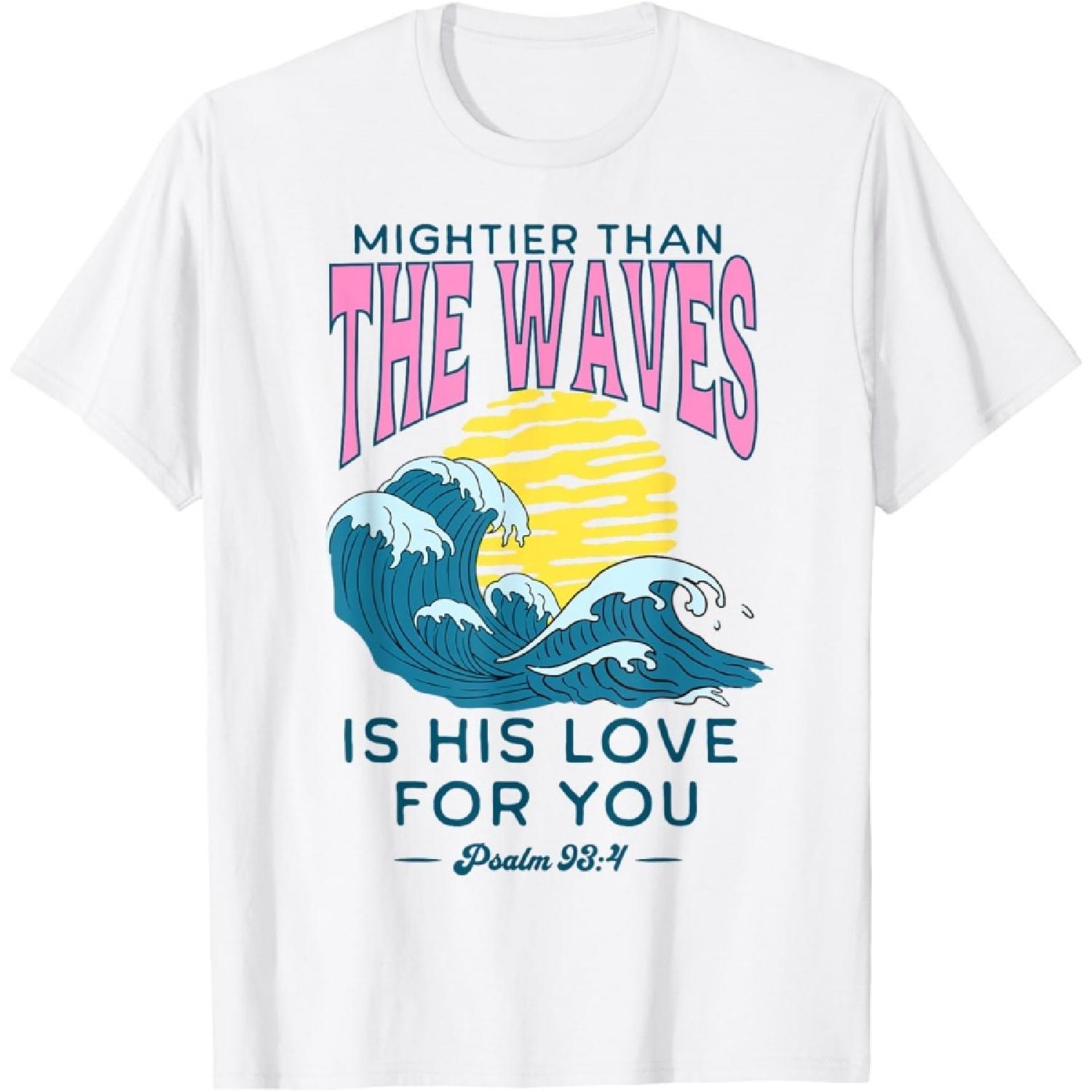 Mightier Than The Waves Christian Bible Scripture Psalm 93_4 T-Shirt S