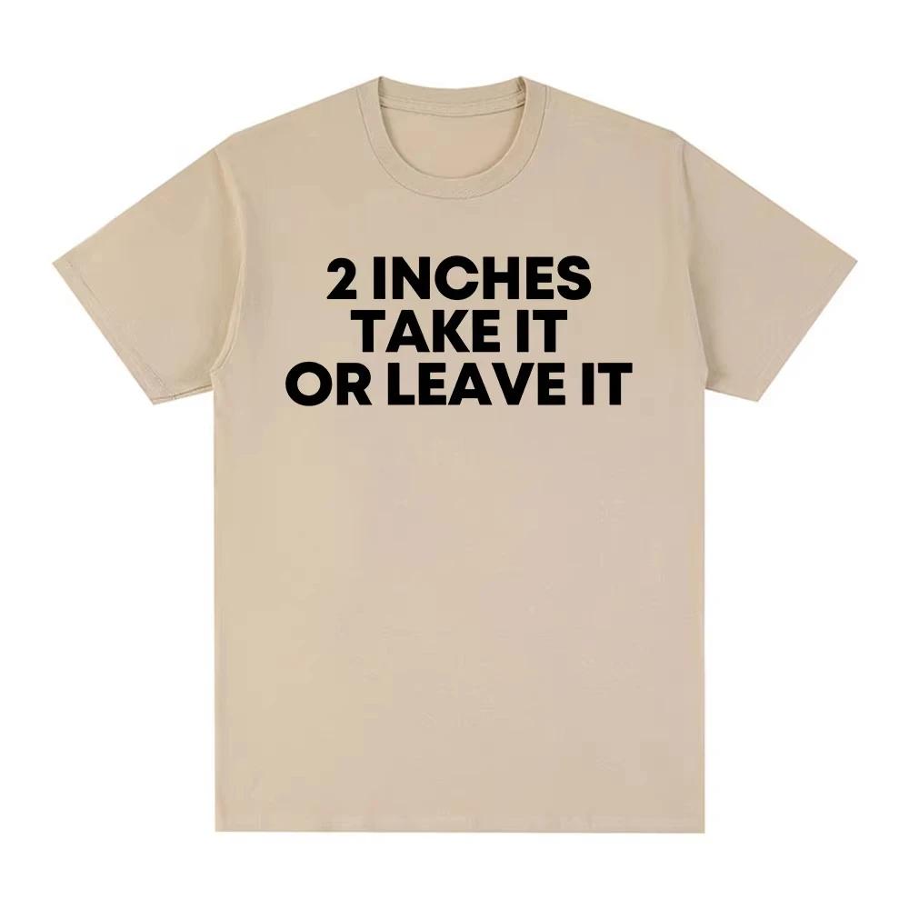 2026 Funny T Shirt 2 Inches Take It or Leave Unhinged Inappropriate Joke Wiener Person Tshirts Short Sleeve Tshirt