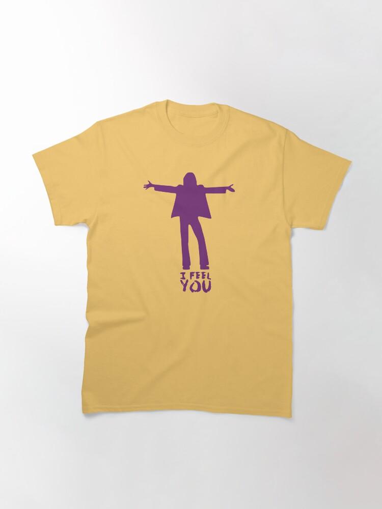 I FEEL YOU Classic T-Shirt