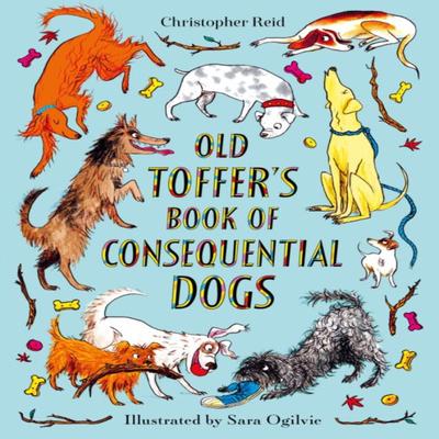 Old Toffers Book of Consequential Dogs by Christopher Reid Hardback Book 9780571334100