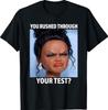 You Rushed Through Your Test Funny Test Day Teacher Meme T-Shirt 2