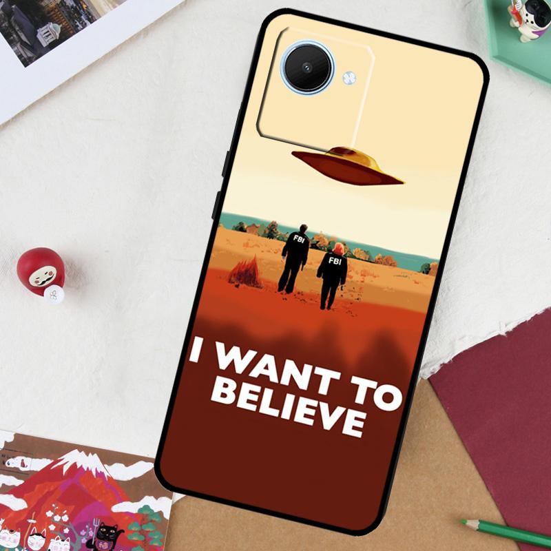 I Want To Believe For Realme GT7 Pro GT 6T 5 6 C67 C75 C61 C55 C53 C51 C21Y C25S 10 11 12 13 14 Pro Plus Case