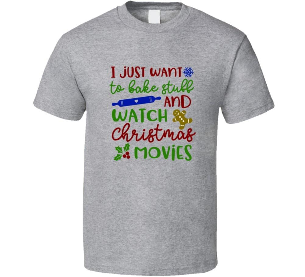 Bake Stuff & Watch Christmas Movies Tee Holiday Tshirt Unisex Yuletide T-Shirt XXXXL