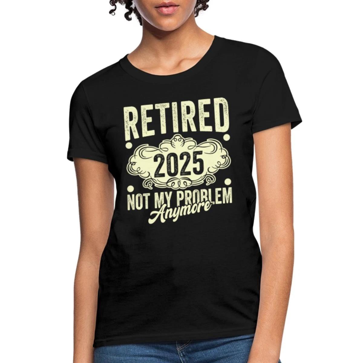 Not My Problem Anymore Retired 2025 Funny Retirement Gift Women s T-Shirt L