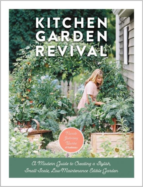 The Kitchen Garden Revival : A Modern Guide To Creating a Stylish, Small-scale, Low-maintenance, Edible Garden Book
