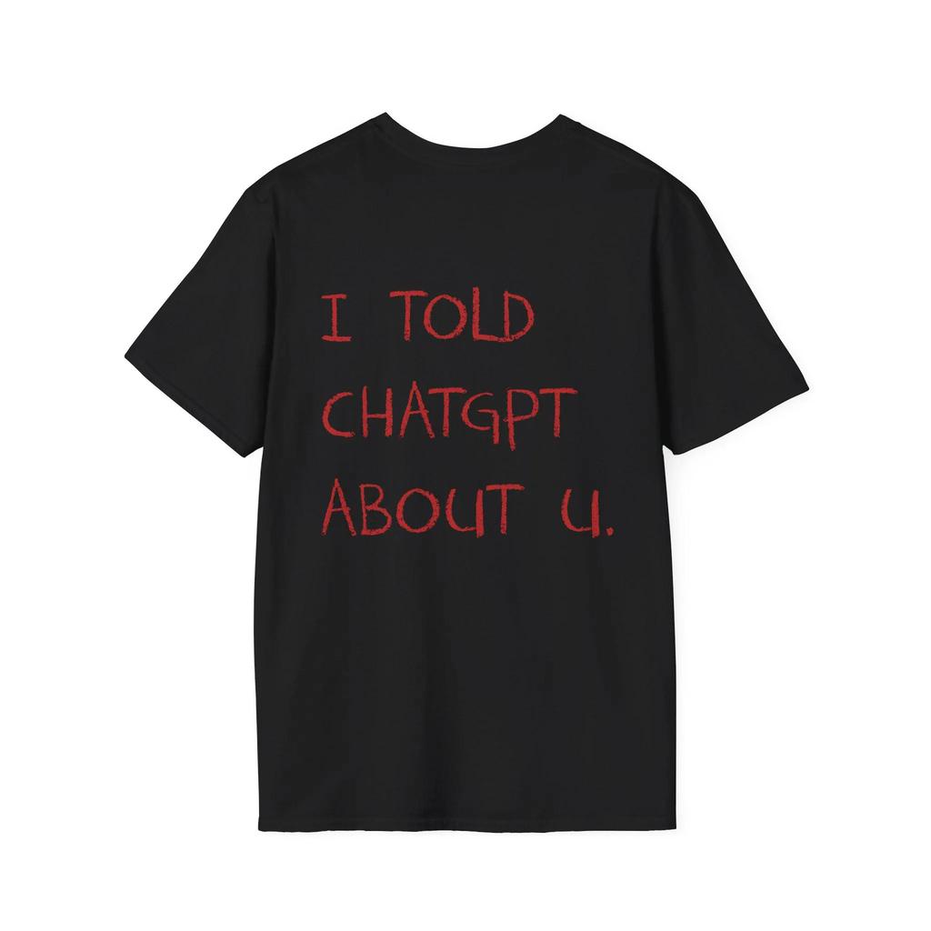 SpringSummer I Told ChatGPT about You Funny Pattern Printed Cotton Loose Short Sleeve Round Neck MensWomens Casual Tshirt