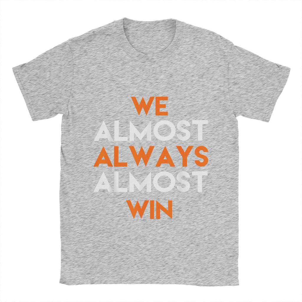 Fashion We Almost Always Almost Win T-Shirts Men Crewneck 100% Cotton T Shirts  Short Sleeve Tees Summer Clothes