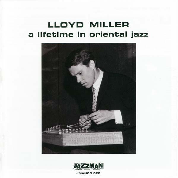 

CD LLOYD MILLER - A Lifetime In Oriental Jazz JMANCD028 Jazzman 2009 UK Jazz