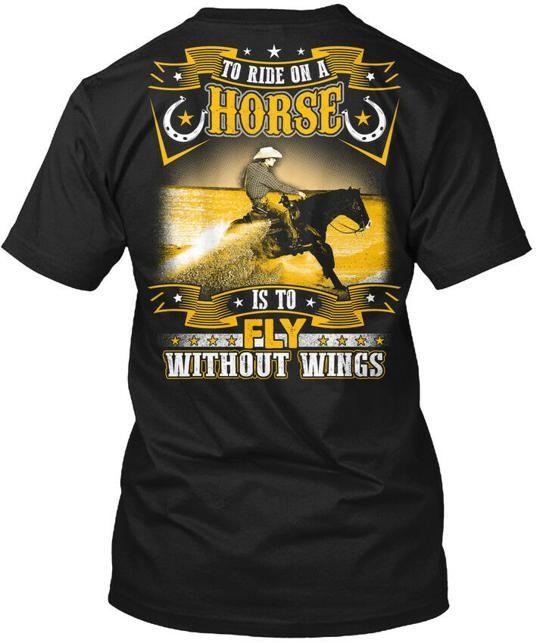 

Ride Fly Reining To On A Horse Is Without Wings T-Shirt Made In USA Size S 5XL Unisex T-Shirt XXL